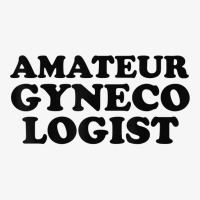 Amateur Gynecologist T Shirt Ladies Fitted T-shirt | Artistshot