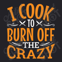 I Cook To Burn Off The Crazy Funny Chef Pullover Youth Tee | Artistshot