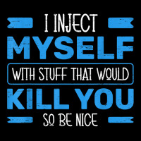 I Inject Myself With Stuff That Would Kill You So Be Nice T Shirt Fleece Short | Artistshot