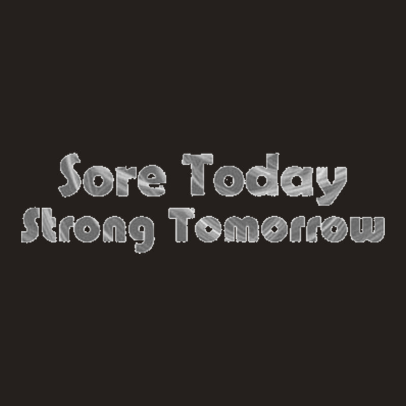 Sore Today Strong Tomorrow Tank Top | Artistshot