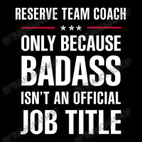 Reserve Team Coach Because Badass Isn't A Job Title Legging | Artistshot