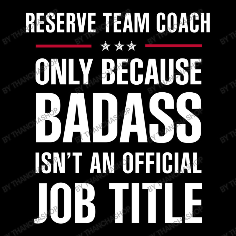 Reserve Team Coach Because Badass Isn't A Job Title Legging by thanchashop | Artistshot