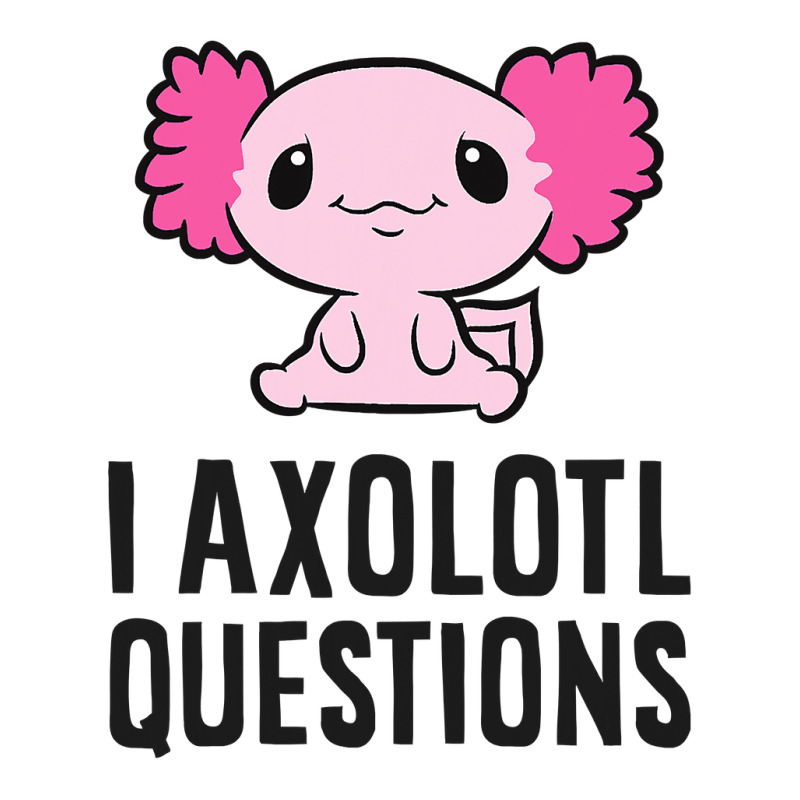 Axolotl Lover Axolotls I Axolotl Questions Pet Axolotl Cute Axolotl 33 ...