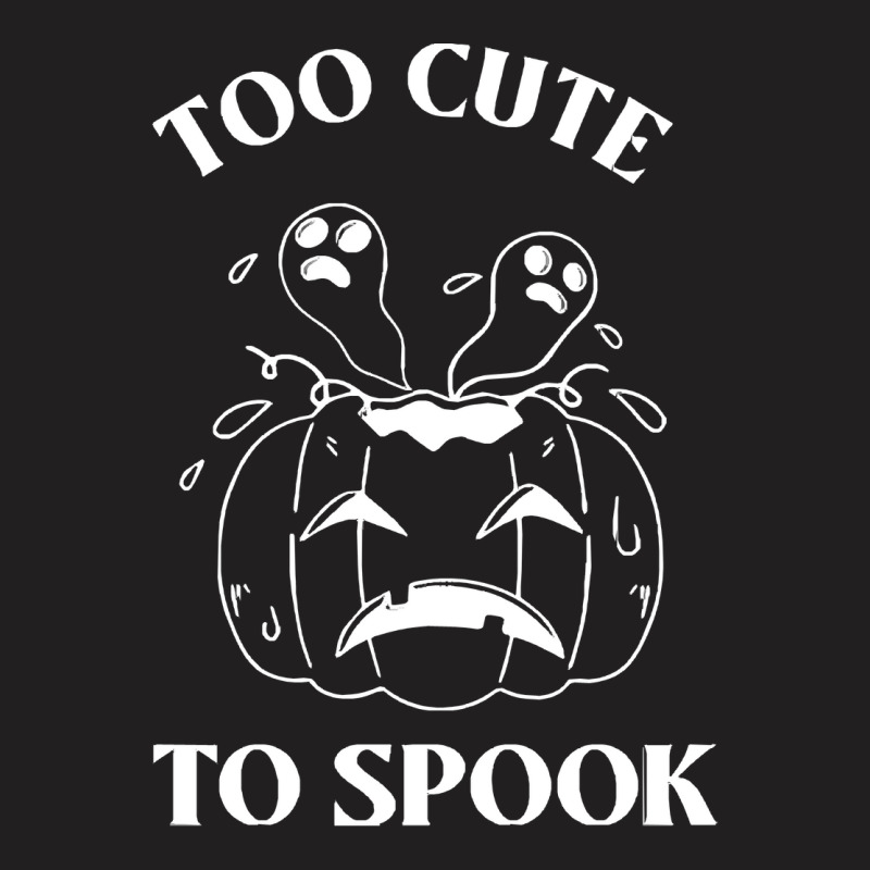 Too Cute To Spook T O O C U T E T O S P O O K T-shirt | Artistshot