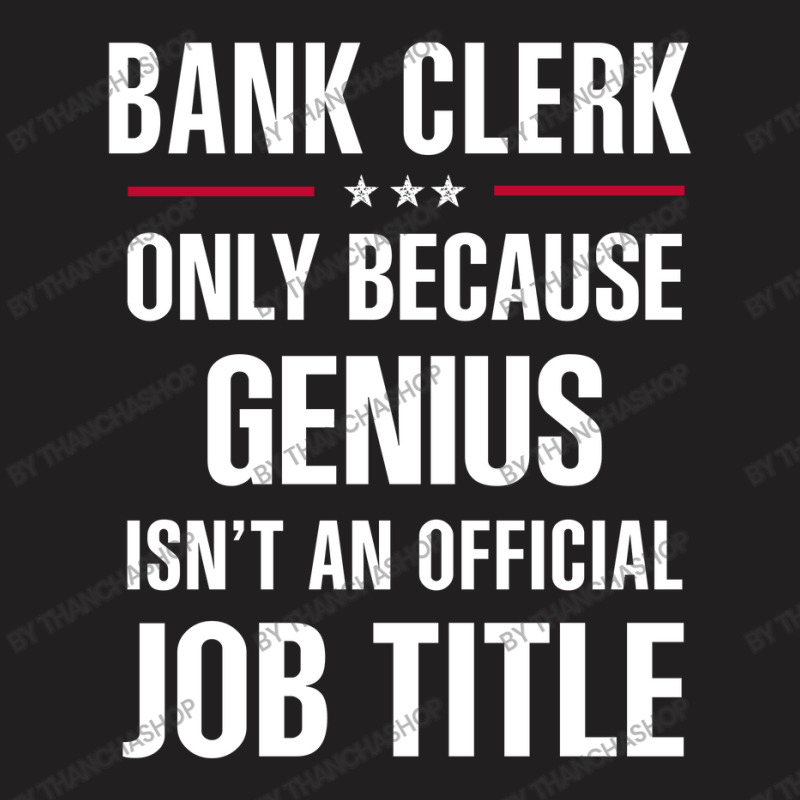 Gift For Genius Bank Clerk T-Shirt by thanchashop | Artistshot