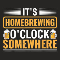 It's Homebrewing O'clock Somewhere Beer Brewing Alcoholic T Shirt Ladies Fitted T-shirt | Artistshot