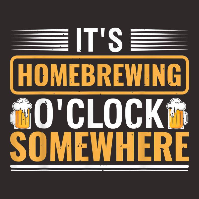 It's Homebrewing O'clock Somewhere Beer Brewing Alcoholic T Shirt Racerback Tank by alishia3asa | Artistshot