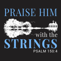 Praise Him With The Strings 1 T-shirt | Artistshot