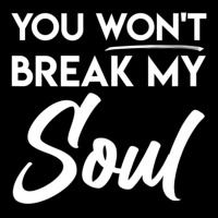 You Won't Break My Soul Motivational Inspirational Quote Adjustable Cap | Artistshot