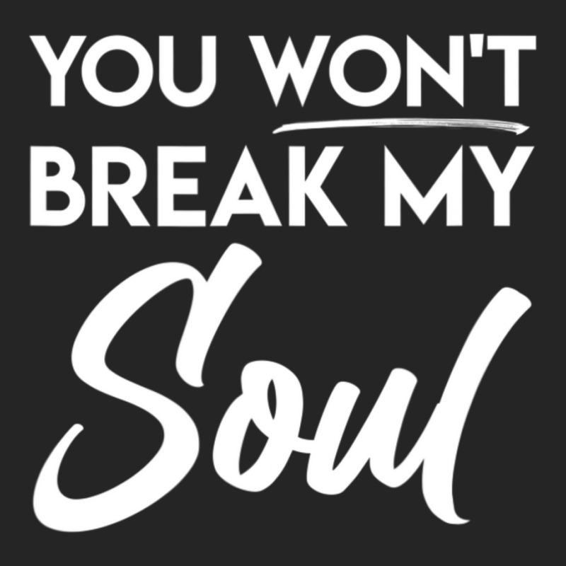 You Won't Break My Soul Motivational Inspirational Quote Unisex Hoodie | Artistshot