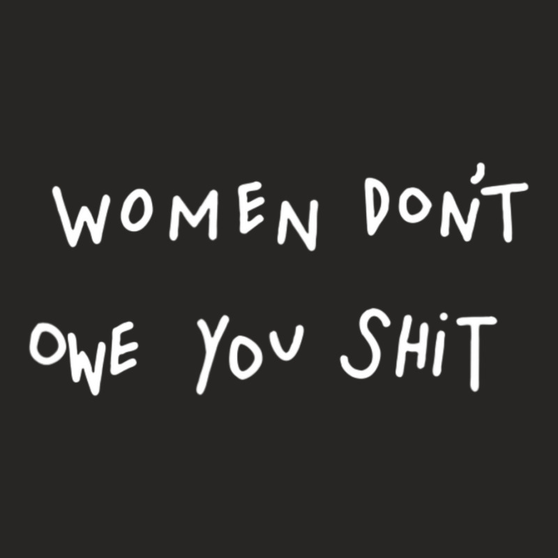 Women Don't Owe You Shit Ladies Fitted T-Shirt by cm-arts | Artistshot