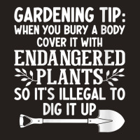 Womens Gardening Tip When You Bury A Body Cover It With Endangered V N Tank Top | Artistshot