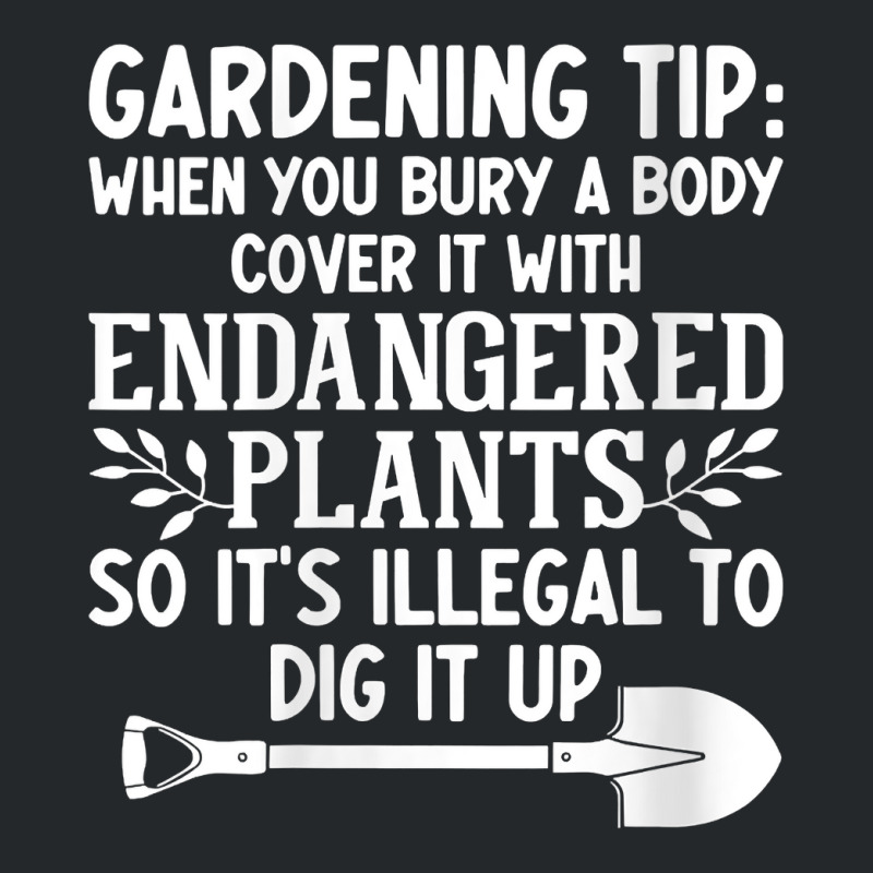 Womens Gardening Tip When You Bury A Body Cover It With Endangered V N Crewneck Sweatshirt | Artistshot