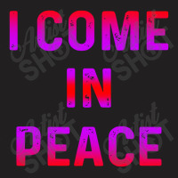 I Come In Peace T-shirt | Artistshot