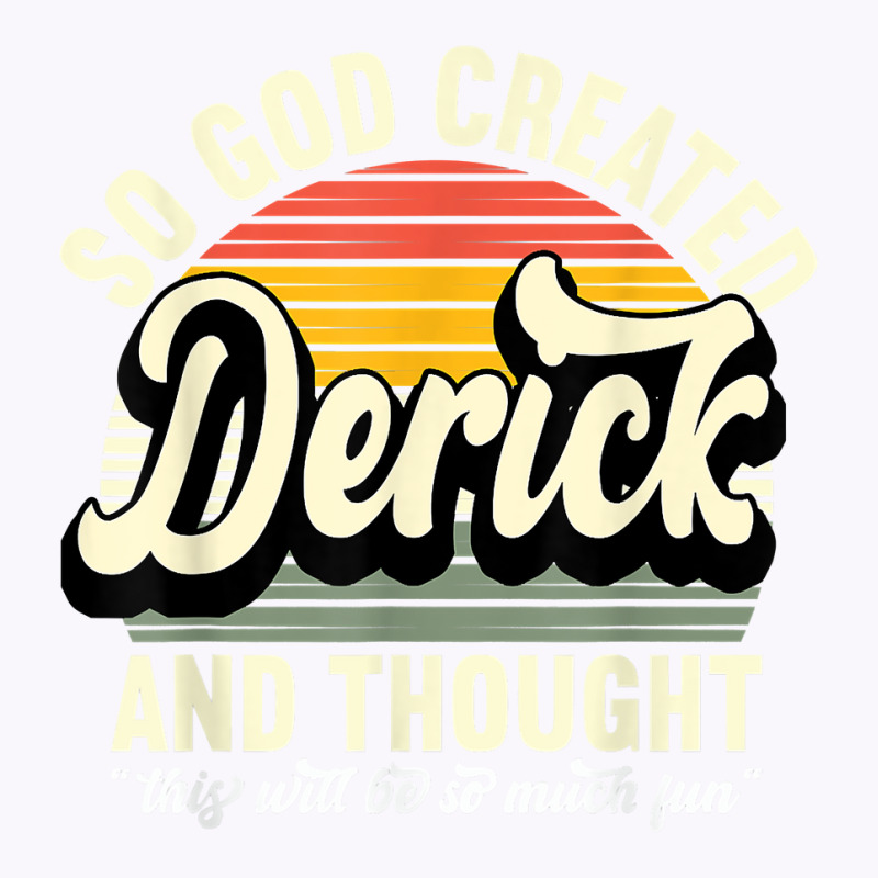 Mens So God Created Derick   Name Derick Birthday T Shirt Tank Top by tehatinapu1 | Artistshot