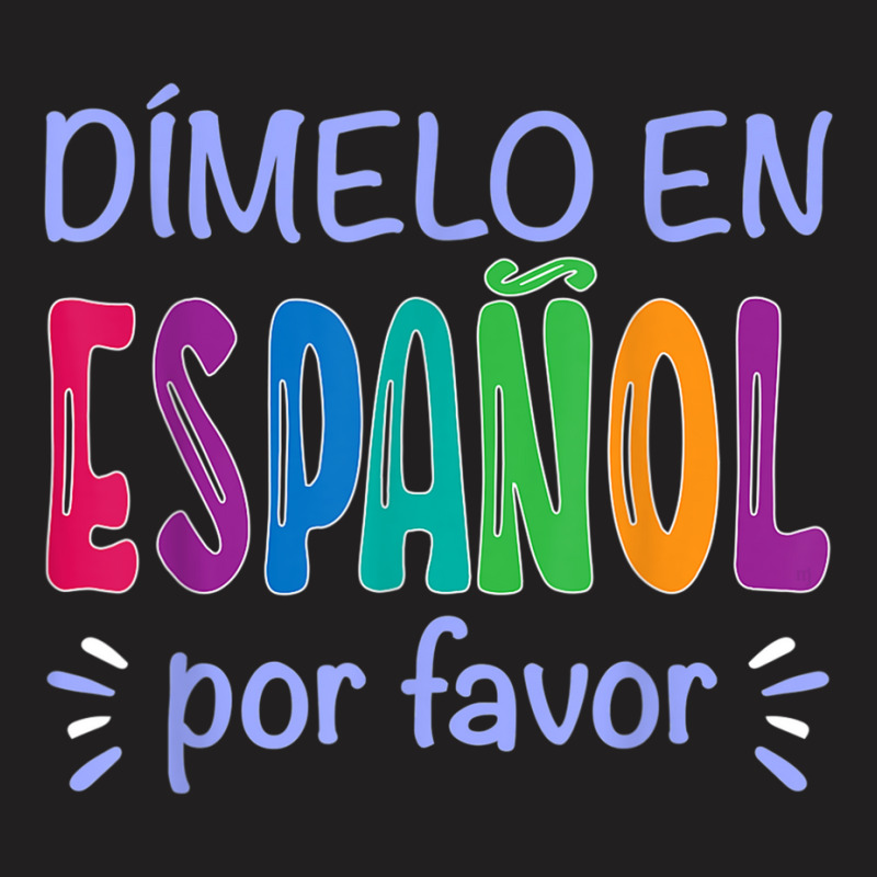 Dimelo En Espanol Bilingual Spanish Teacher T-Shirt by LilyWillis | Artistshot