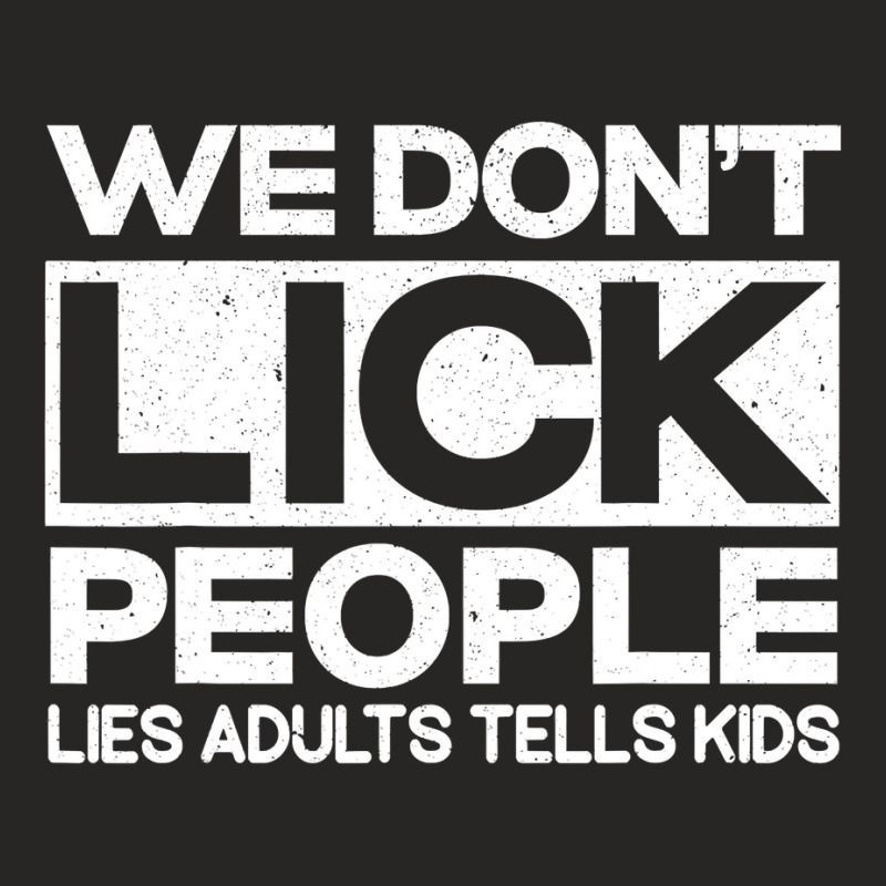 We Don't Lick People Lies Adults Tell Kids Adult Humor Ladies Fitted T-Shirt by cm-arts | Artistshot