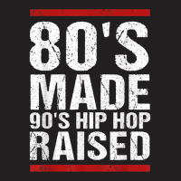 80s Made 90s Hip Hop Raised Apparel T-shirt | Artistshot