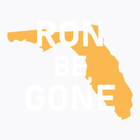 Vote Out Florida Governor Ron Desantis - Ron Be Gone T-shirt | Artistshot