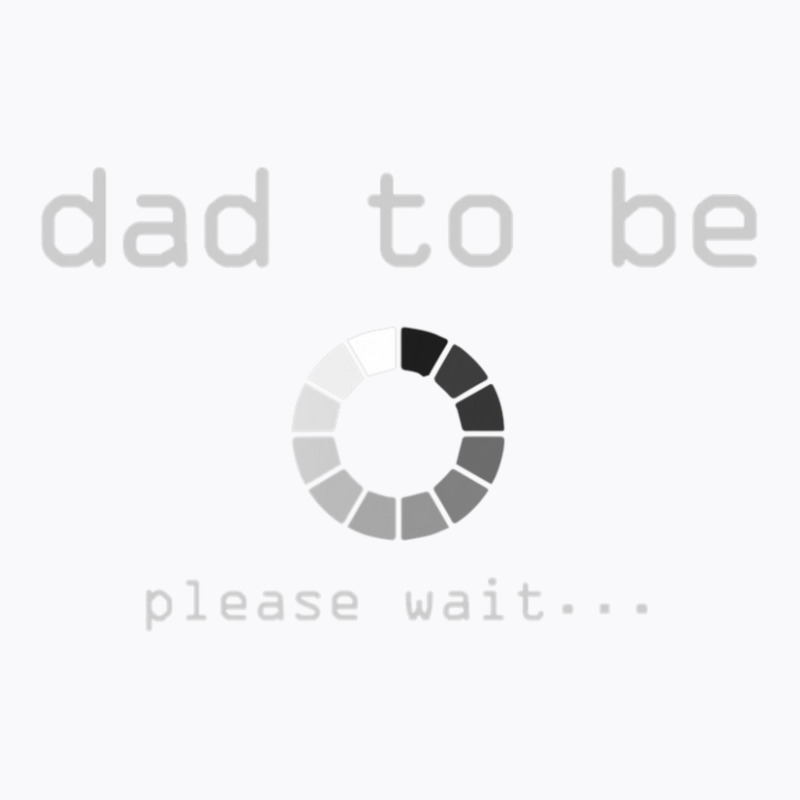 Dad Loading Please Wait Father Daddy Pappy Pops Papa T-Shirt by shirondataylornmc | Artistshot