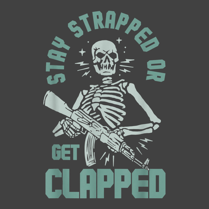 Stay Strapped Or Get Clapped T Shirt Vintage T-shirt | Artistshot