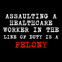 Funny,assaulting A Healthcare Worker Is A Felony T Shirt Pocket T-shirt | Artistshot