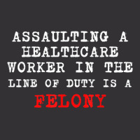 Funny,assaulting A Healthcare Worker Is A Felony T Shirt Vintage Short | Artistshot