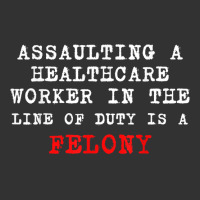 Funny,assaulting A Healthcare Worker Is A Felony T Shirt Baby Bodysuit | Artistshot