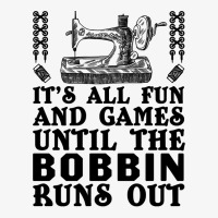 Sewing Its All Fun And Games Until The Bobbin Runs Out 46 Quilting Ladies Fitted T-shirt | Artistshot