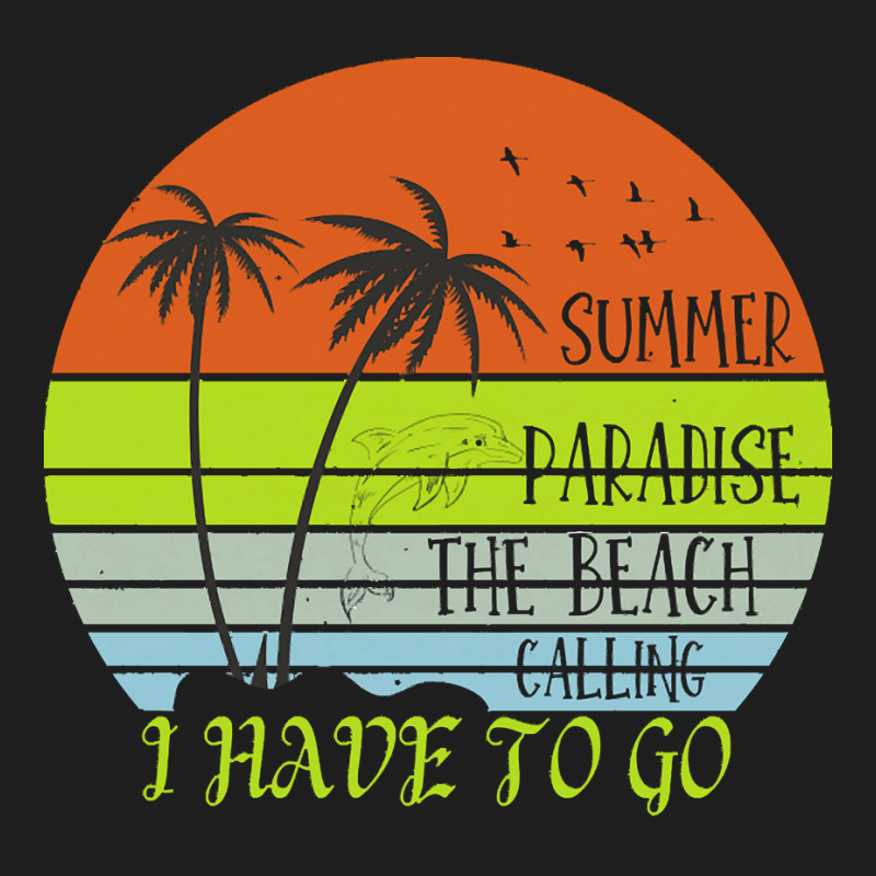 Beach Vacation T  Shirtsummer Paradise The Beach Calling I Have To Go Classic T-shirt by christiansenmarlene | Artistshot