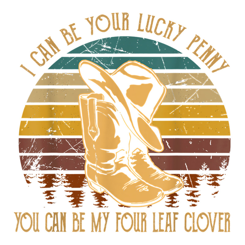 I Can Be Your Lucky Penny Tshirt Cowboys Boots Music Country T Shirt Crewneck Sweatshirt | Artistshot