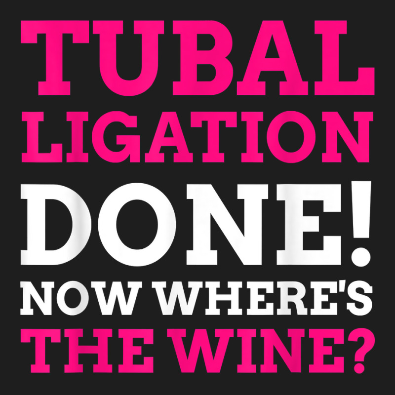 Tubal Ligation Done! Funny Tubes Tied T Shirt Classic T-shirt by montistd | Artistshot