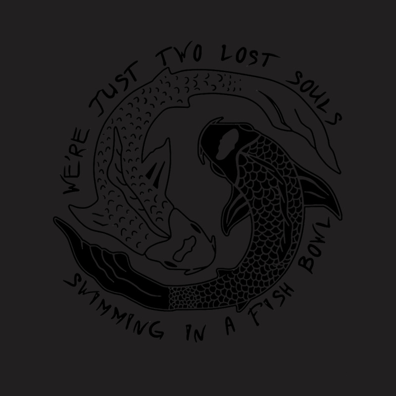 We're Just Two Lost Souls Swimming In A Fish Bowl Love T-shirt | Artistshot