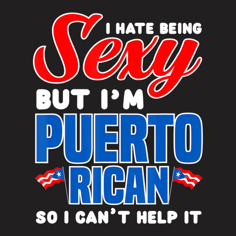 Being Sexy Puerto Rican Flag Pride Puerto Rico T-Shirt by cm-arts | Artistshot