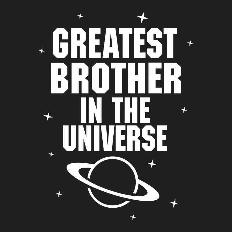 Greatest Brother In The Universe T-shirt | Artistshot