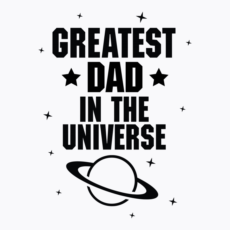 Greatest Dad In The Universe T-shirt | Artistshot