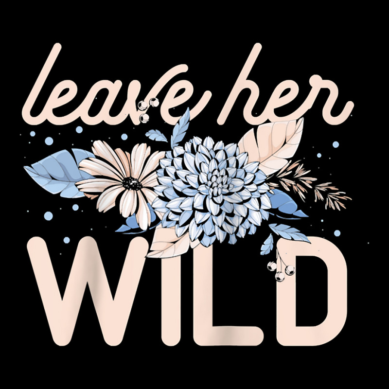 Leave Her Wild Flowers Gardener Botanical Gardener Florist Raglan Base Toddler Sweatshirt by cm-arts | Artistshot