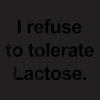 I Refuse To Tolerate Lactose Funny T-shirt | Artistshot