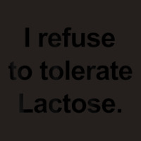 I Refuse To Tolerate Lactose Funny Tank Top | Artistshot