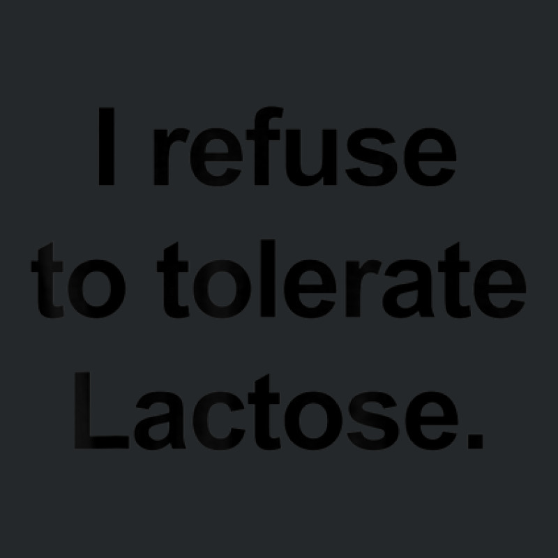 I Refuse To Tolerate Lactose Funny Crewneck Sweatshirt | Artistshot