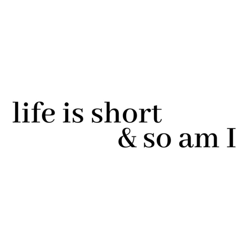 Life Is Short And So Am I Sticker | Artistshot