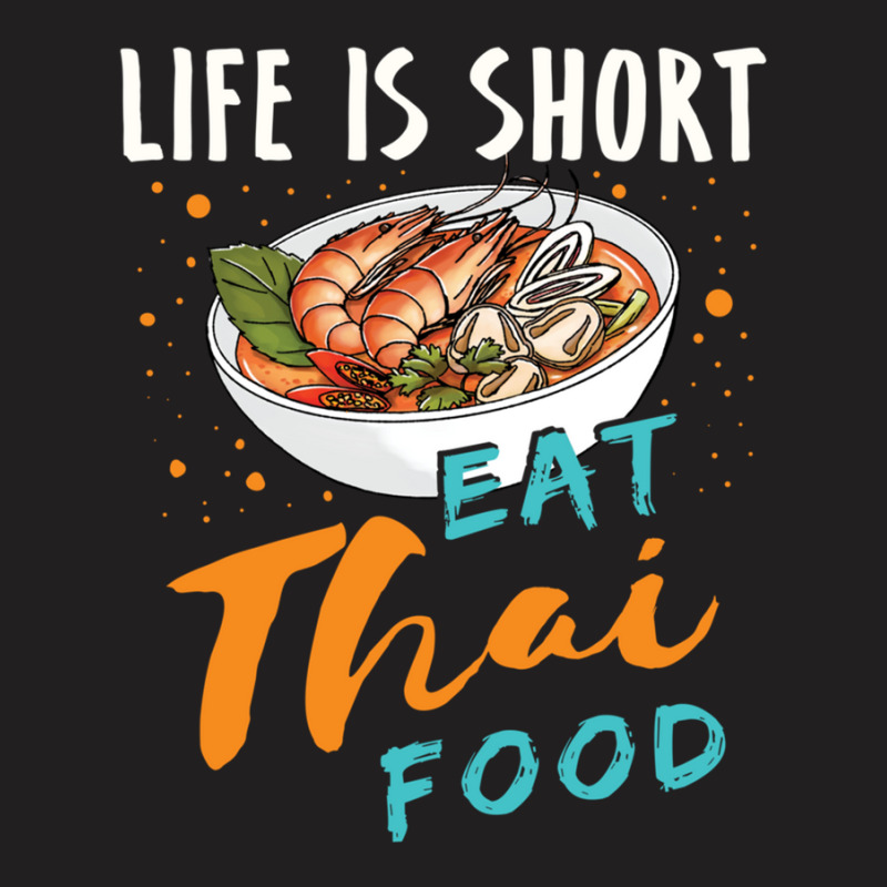 Life Is Short Eat Thai Food T-shirt | Artistshot