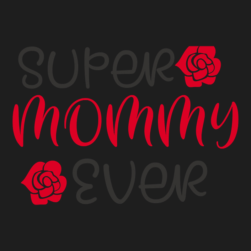 Super Mommy Ever Classic T-shirt by bummercaught | Artistshot