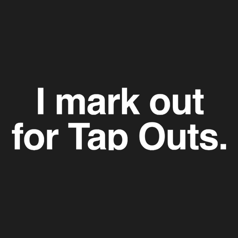 I Mark Out For Tap Outs Classic T-shirt by atereabag | Artistshot