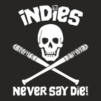 Indies Never Say Die! Ladies Fitted T-shirt | Artistshot