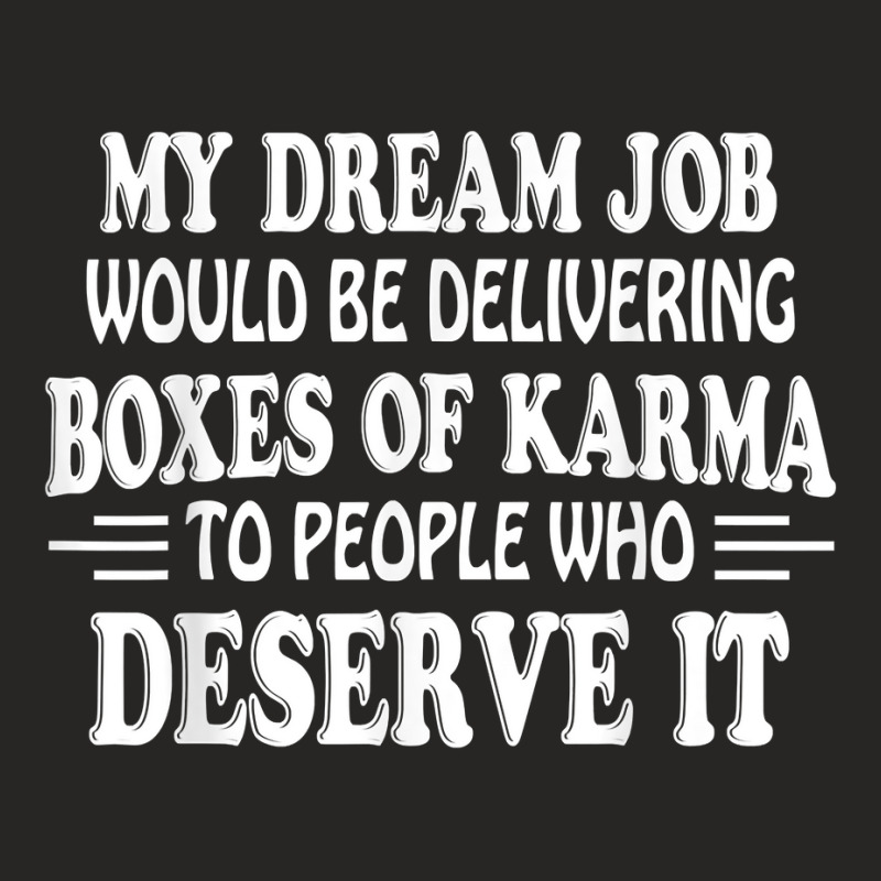 My Dream Job Would Be Delivering Boxes Of Karma To People T Shirt Ladies Fitted T-Shirt by cm-arts | Artistshot