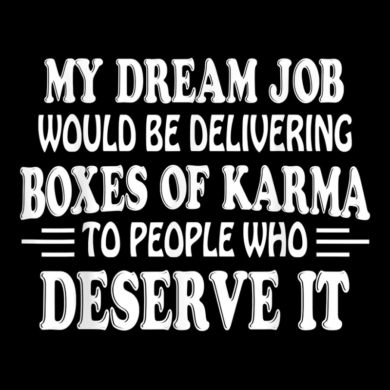 My Dream Job Would Be Delivering Boxes Of Karma To People T Shirt Youth Sweatshirt by cm-arts | Artistshot