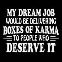 My Dream Job Would Be Delivering Boxes Of Karma To People T Shirt Toddler 3/4 Sleeve Tee | Artistshot