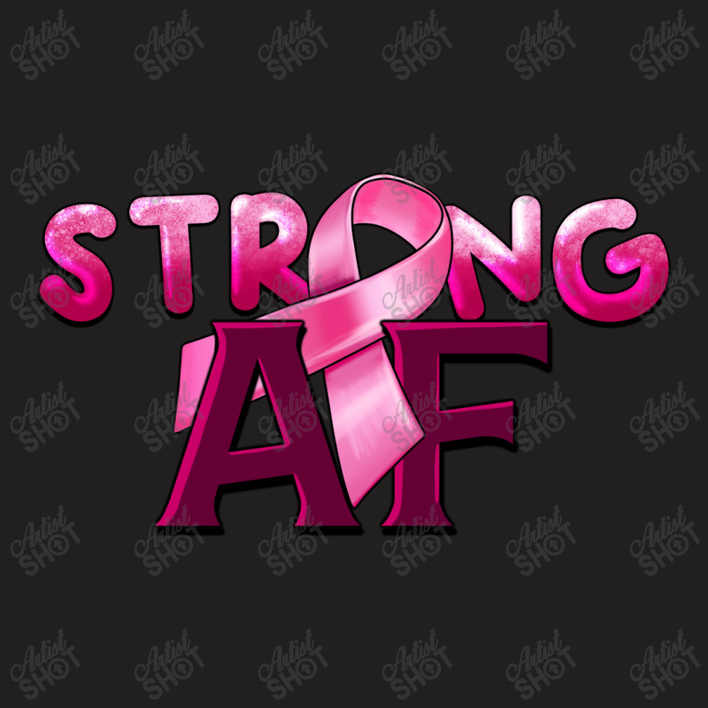 Strong Af Breast Cancer T-shirt | Artistshot