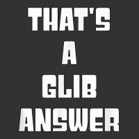 That's A Glib Answer Novelty Argument Baby Bodysuit | Artistshot